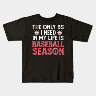 The Only BS I Need Is Baseball Season - Funny Baseball Gift Kids T-Shirt